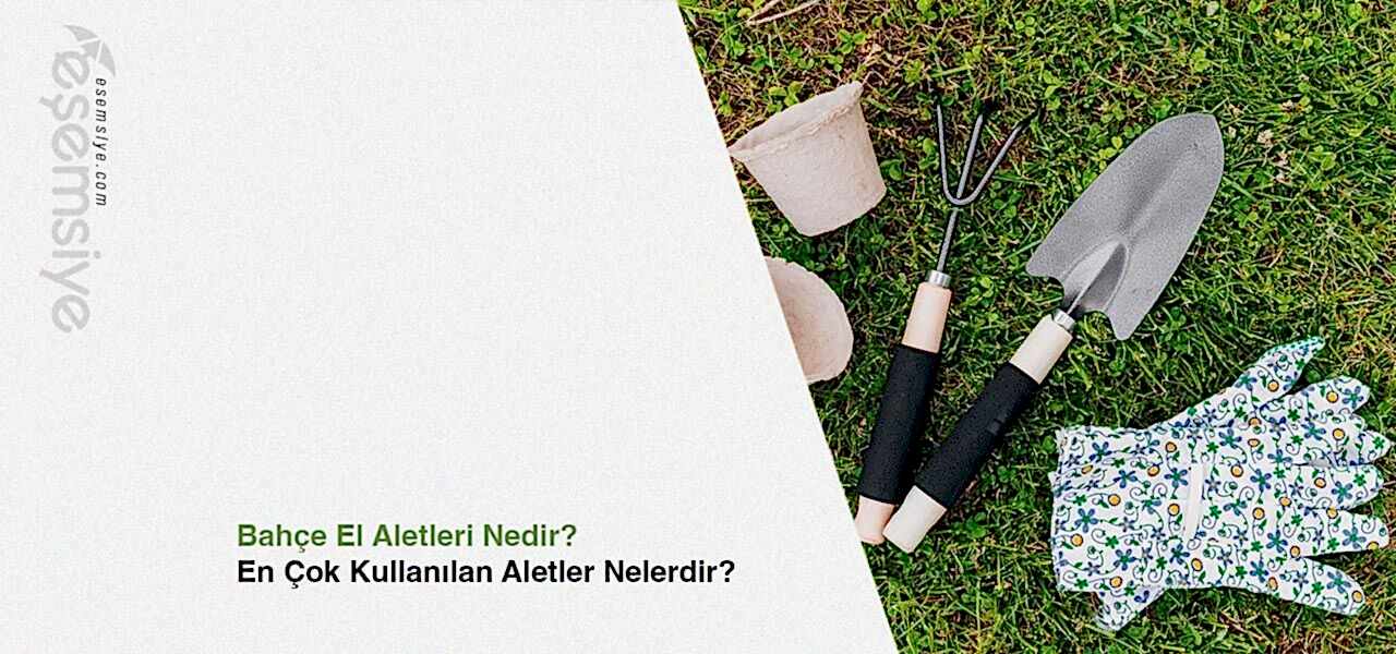 Bahçe El Aletleri Nedir?