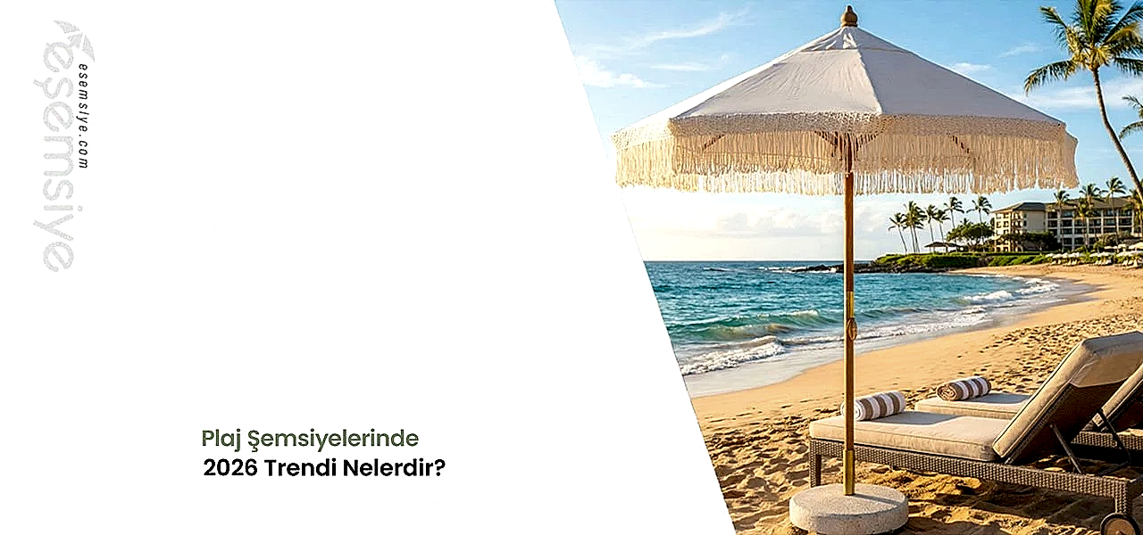 Plaj Şemsiyelerinde 2026 Trendi Nelerdir?