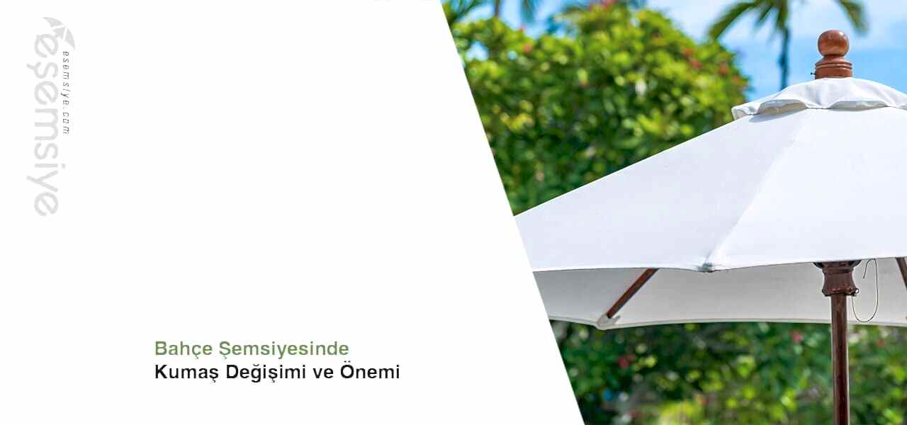 Bahçe Şemsiyesinde Kumaş Değişimi ve Önemi