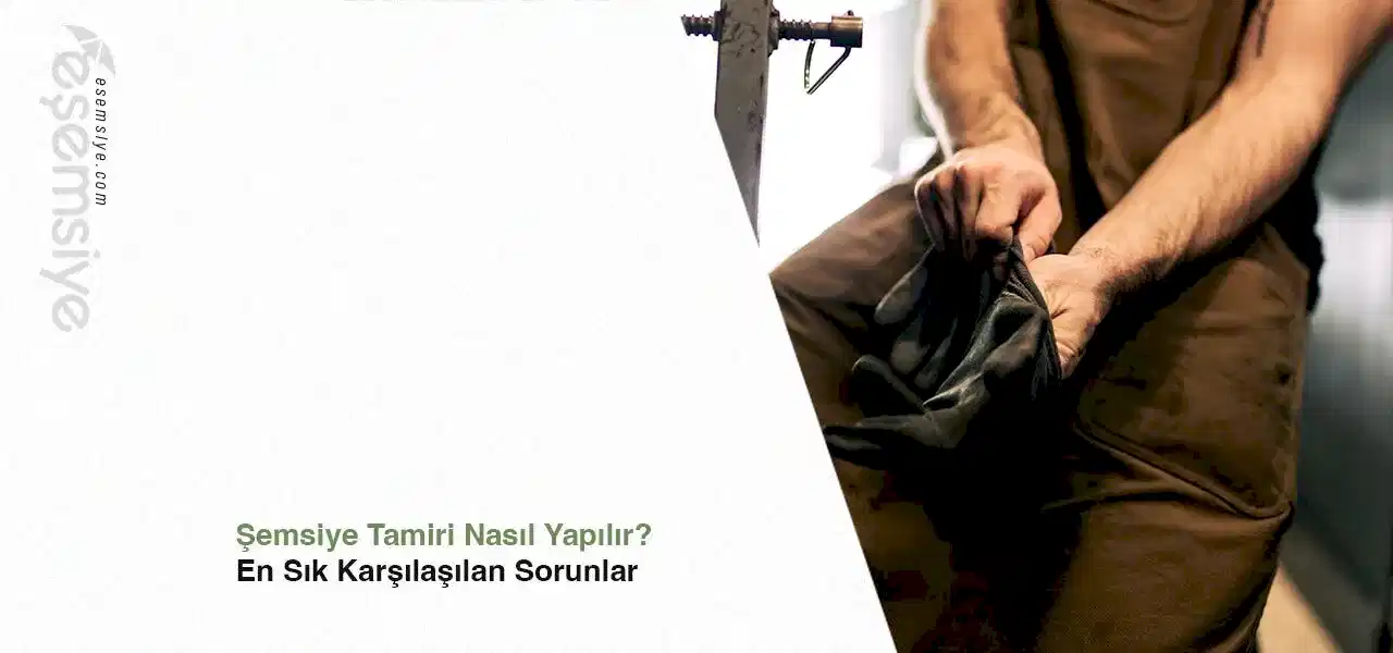 Şemsiye Tamiri Nasıl Yapılır? En Sık Karşılaşılan Sorunlar