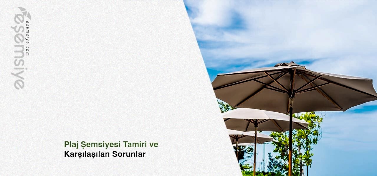 Plaj Şemsiyesi Tamiri ve Karşılaşılan Sorunlar